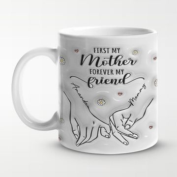 Discover First My Mother Forever My Friend - Family Personalized Custom 3D Inflated Effect Printed Mug - Gift For Mom, Daughter