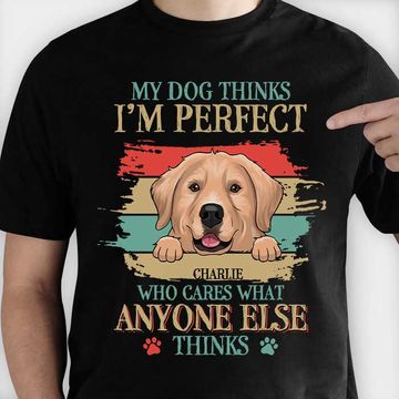 Discover My Dog Thinks I'm Perfect - Personalized Custom Unisex T-shirt