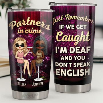 Discover Partners In Crime - If We Get Caught, I'm Deaf & You Don't Speak English - Bestie Personalized Custom Tumbler - Gift For Best Friends, BFF, Sisters