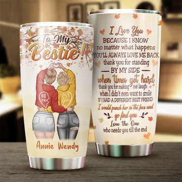 Discover No Matter What Happens You'll Always Love Me Back - Gift For Bestie - Personalized Tumbler