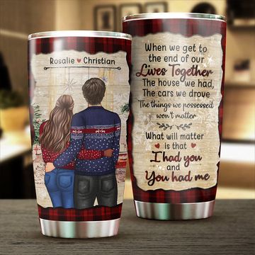 Discover What Will Matter Is That I Had You And You Had Me - Gift For Couples, Personalized Tumbler