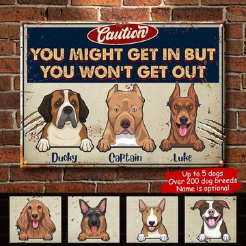 Discover You Might Get In But You Won't Get Out - Funny Personalized Dog Metal Sign