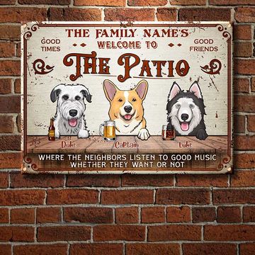 Discover Welcome To The Patio Where The Neighbors Listen To Good Music Whether They Want Or Not - Funny Personalized Dog Metal Sign