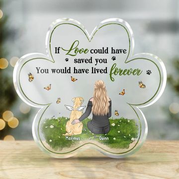 Discover If Love Could Have Saved You Memorial Personalized Custom Paw Shaped Acrylic Plaque