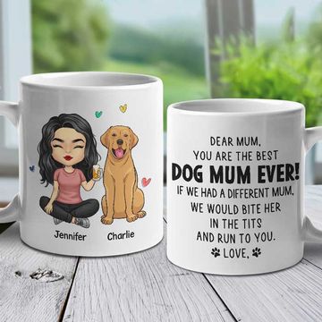 Discover If I Had A Different Mum I Would Bite Her In The Tits And Run To You Dog Mum Personalized Mug