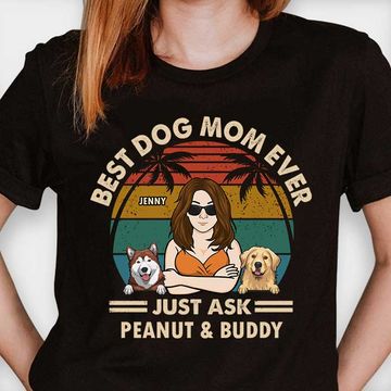 Discover Best Dog Mom, Just Ask - Personalized T-Shirt, Gift For Pet Lovers