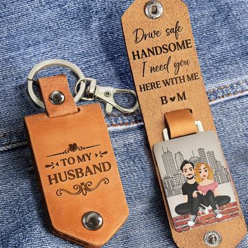 Discover Drive Safe Handsome I Need You - Personalized Leather Keychain
