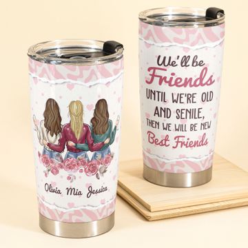 Discover We Will Always Be Friends Until We Are Old And Senile - Personalized Tumbler Cup