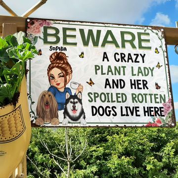 Discover A Crazy Plant Lady And Her Spoiled Rotten Dogs Custom Backyard Personalized Metal Signs
