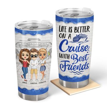 Discover Life Is Better On A Cruise With Best Friends Traveler Personalized Stainless Steel Tumbler