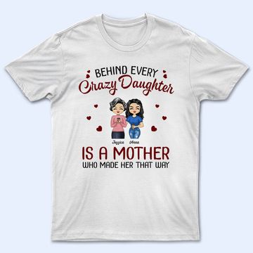Discover Behind Every Crazy Daughter Is A Mother Custom Gift For Family Personalized Unisex T-Shirt